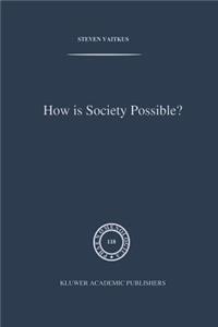 How Is Society Possible?