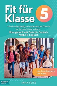 Fit fur Klasse 5: Wie du selbststandig und vorbereitet den Ubertritt auf die neue Schule meisterst
