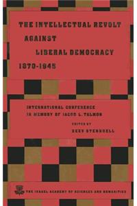 The Intellectual Revolt Against Liberal Democracy, 1875-1945: International Conference in Memory of Jacob L. Talmon
