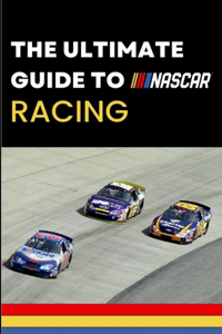 Ultimate Guide to Nascar Racing