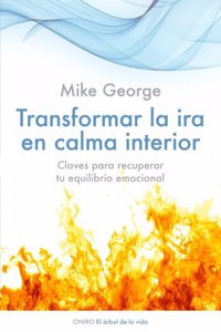 Transformar la ira en calma interior: Claves para recuperar tu equilibrio emocional