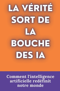 La Vérité Sort de la Bouche Des Ia