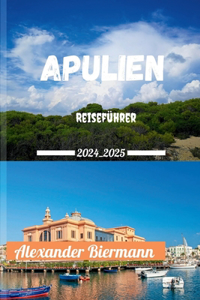 Apulien Reiseführer 2024 - 2025