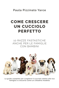 Come Crescere un Cucciolo Perfetto
