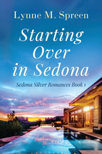 Starting Over in Sedona: Sedona Silver Romance Book One