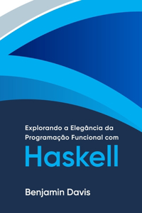 Explorando a Elegância da Programação Funcional com Haskell