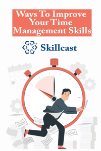 Ways To Improve Your Time Management Skills