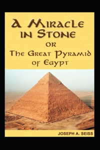 Miracle in Stone, Or, the Great Pyramid of Egypt (illustrated edition)