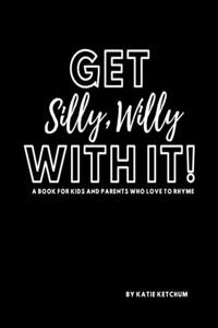 Get Silly, Willy With It!