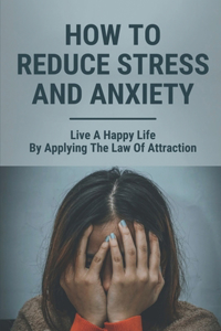 How To Reduce Stress And Anxiety