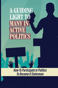 A Guiding Light To Many In Active Politics