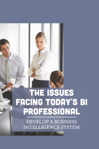 The Issues Facing Today's BI Professional