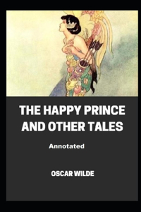 The Happy Prince and Other Tales Annotated