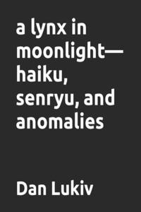lynx in moonlight-haiku, senryu, and anomalies