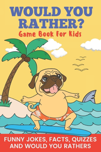 Would You Rather? Game Book For Kids Funny Jokes, Facts, Quizzes, and Would You Rathers