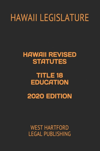 Hawaii Revised Statutes Title 18 Education 2020 Edition