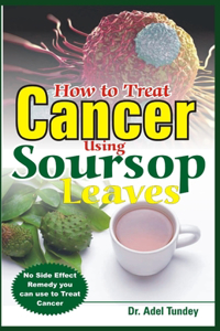 How to Treat Cancer Using Soursop Leaves