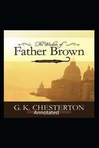 The Wisdom of Father Brown (Annotated Original Edition)