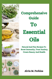 Comprehensive Guide To Essential Oils