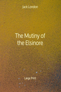 The Mutiny of the Elsinore - Large Print