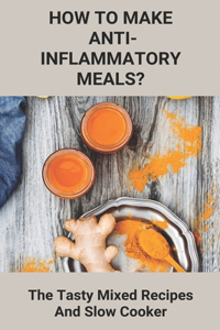 How To Make Anti-Inflammatory Meals?