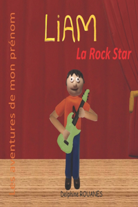 Liam la Rock Star: Les aventures de mon prénom