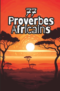 77 Proverbes Africains: Sagesse ancestrale pour une vie épanouie