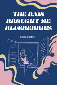 Rain Brought Me Blueberries