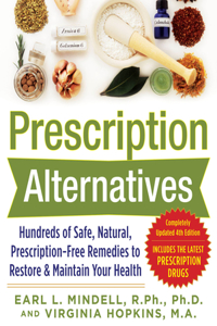 Prescription Alternatives: Hundreds of Safe, Natural, Prescription-Free Remedies to Restore and Maintain Your Health, Fourth Edition