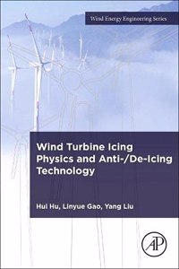 Wind Turbine Icing Physics and Anti-/De-Icing Technology (Wind Energy Engineering)