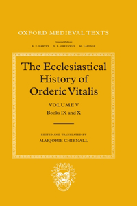 The Ecclesiastical History of Orderic Vitalis: Volume V: Books IX & X