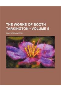 The Works of Booth Tarkington (Volume 5)