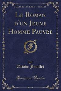 Le Roman d'Un Jeune Homme Pauvre (Classic Reprint)