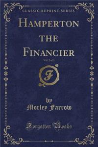 Hamperton the Financier, Vol. 2 of 3 (Classic Reprint)