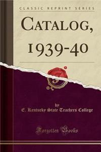 Catalog, 1939-40 (Classic Reprint)