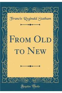 From Old to New (Classic Reprint)