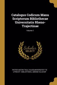 Catalogus Codicum Manu Scriptorum Bibliothecae Universitatis Rheno-Trajectinae; Volume 1
