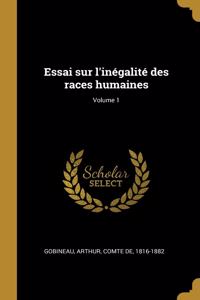 Essai Sur l'Inégalité Des Races Humaines; Volume 1