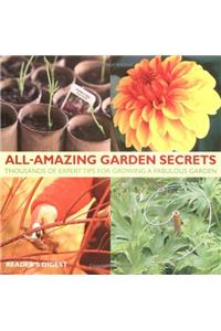 All Amazing Garden Secrets: Thousands of Expert Tips for Growing a Fabulous Garden (Readers Digest)