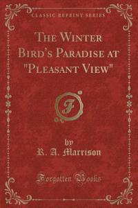 The Winter Bird's Paradise at Pleasant View (Classic Reprint)