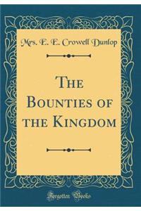 The Bounties of the Kingdom (Classic Reprint)