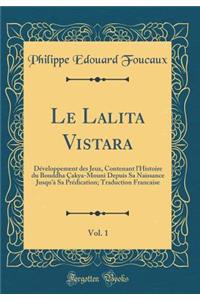 Le Lalita Vistara, Vol. 1: Développement des Jeux, Contenant l'Histoire du Bouddha Çakya-Mouni Depuis Sa Naissance Jusqu'à Sa Prédication; Traduction Francaise (Classic Reprint)