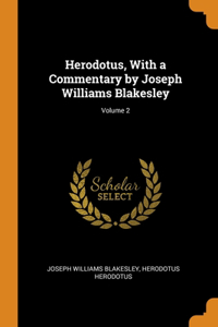 Herodotus, With a Commentary by Joseph Williams Blakesley; Volume 2