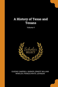 A History of Texas and Texans; Volume 4