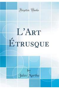 L'Art Étrusque (Classic Reprint)
