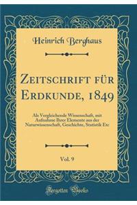 Zeitschrift für Erdkunde, 1849, Vol. 9: Als Vergleichende Wissenschaft, mit Aufnahme Ihrer Elemente aus der Naturwissenschaft, Geschichte, Statistik Etc (Classic Reprint)