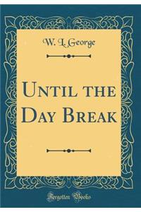 Until the Day Break (Classic Reprint)