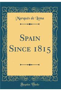 Spain Since 1815 (Classic Reprint)