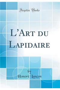 L'Art Du Lapidaire (Classic Reprint)