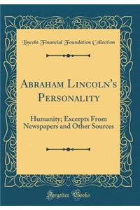 Abraham Lincoln's Personality: Humanity; Excerpts from Newspapers and Other Sources (Classic Reprint)